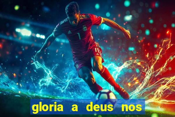 gloria a deus nos altos ceus letra